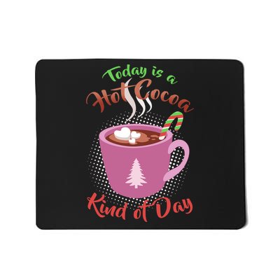 Today Is A Hot Cocoa Kind Of Day Mousepad