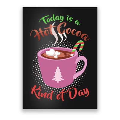 Today Is A Hot Cocoa Kind Of Day Poster