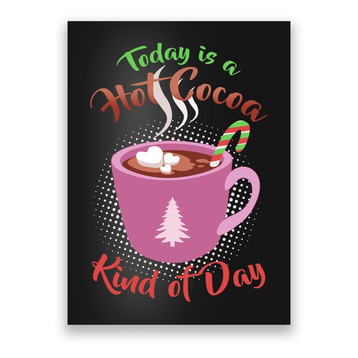 Today Is A Hot Cocoa Kind Of Day Poster