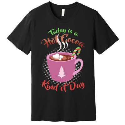 Today Is A Hot Cocoa Kind Of Day Premium T-Shirt