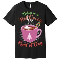 Today Is A Hot Cocoa Kind Of Day Premium T-Shirt