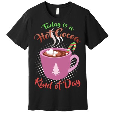 Today Is A Hot Cocoa Kind Of Day Premium T-Shirt