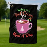 Today Is A Hot Cocoa Kind Of Day Golf Towel