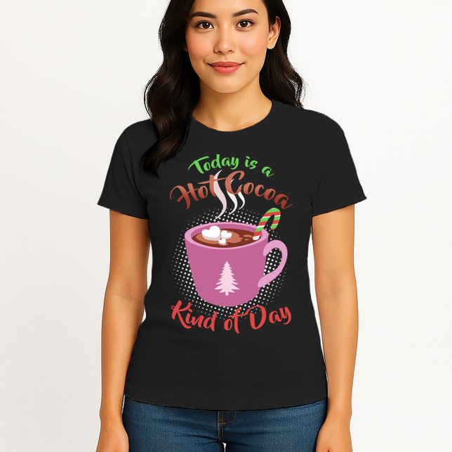 Today Is A Hot Cocoa Kind Of Day Womens T-Shirt