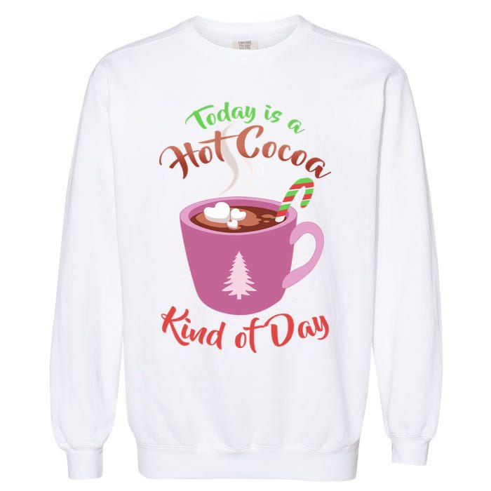 Today Is A Hot Cocoa Kind Of Day Garment-Dyed Sweatshirt