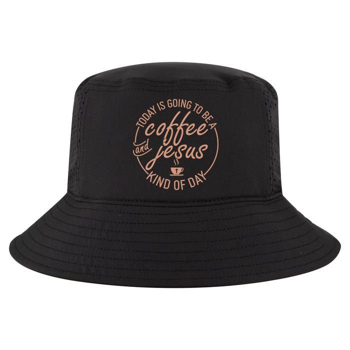 Today Is Going To Be A Coffee And Jesus Kind Of Day Cool Comfort Performance Bucket Hat