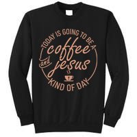 Today Is Going To Be A Coffee And Jesus Kind Of Day Sweatshirt