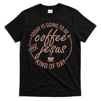 Today Is Going To Be A Coffee And Jesus Kind Of Day T-Shirt