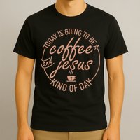 Today Is Going To Be A Coffee And Jesus Kind Of Day T-Shirt