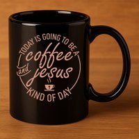 Today Is Going To Be A Coffee And Jesus Kind Of Day 11oz C Handle Ceramic Mug