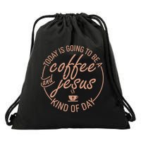 Today Is Going To Be A Coffee And Jesus Kind Of Day Drawstring Bag