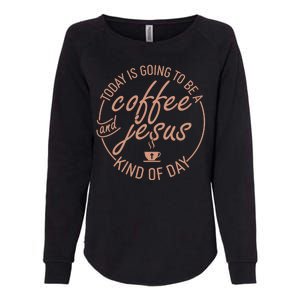 Today Is Going To Be A Coffee And Jesus Kind Of Day Womens California Wash Sweatshirt