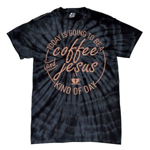 Today Is Going To Be A Coffee And Jesus Kind Of Day Tie-Dye T-Shirt