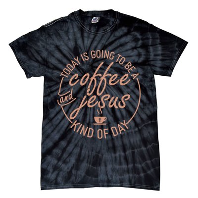 Today Is Going To Be A Coffee And Jesus Kind Of Day Tie-Dye T-Shirt