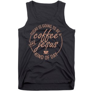 Today Is Going To Be A Coffee And Jesus Kind Of Day Tank Top