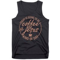 Today Is Going To Be A Coffee And Jesus Kind Of Day Tank Top