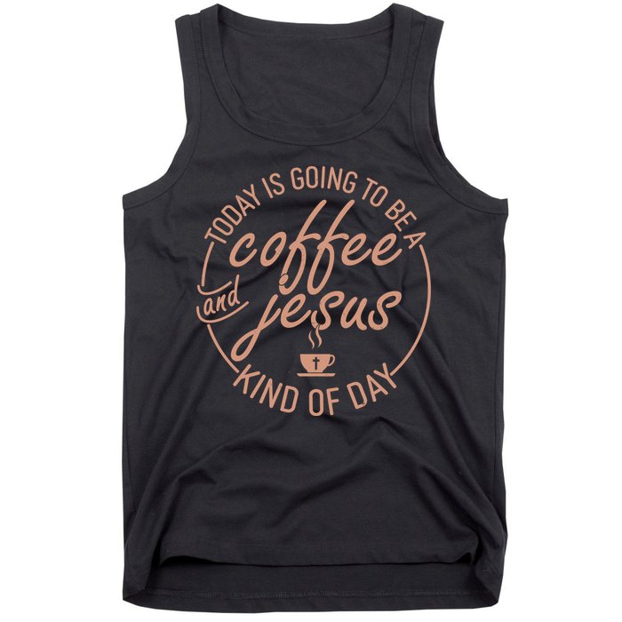 Today Is Going To Be A Coffee And Jesus Kind Of Day Tank Top