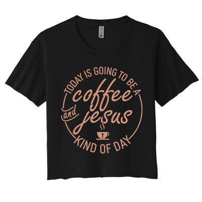Today Is Going To Be A Coffee And Jesus Kind Of Day Crop Top