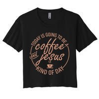 Today Is Going To Be A Coffee And Jesus Kind Of Day Crop Top