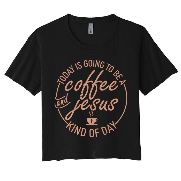 Today Is Going To Be A Coffee And Jesus Kind Of Day Crop Top