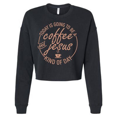 Today Is Going To Be A Coffee And Jesus Kind Of Day Cropped Pullover Crew
