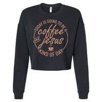 Today Is Going To Be A Coffee And Jesus Kind Of Day Cropped Pullover Crew