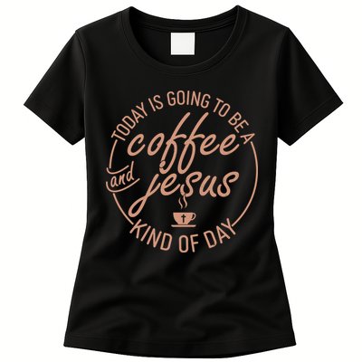 Today Is Going To Be A Coffee And Jesus Kind Of Day Womens T-Shirt