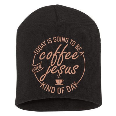 Today Is Going To Be A Coffee And Jesus Kind Of Day Short Acrylic Beanie