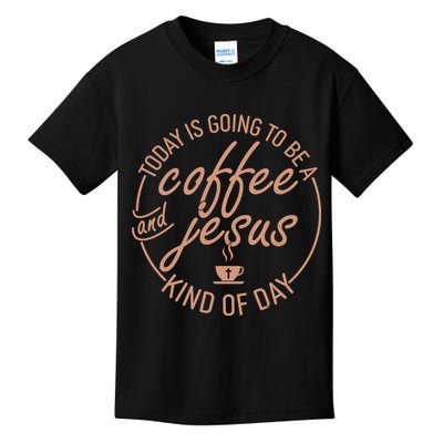 Today Is Going To Be A Coffee And Jesus Kind Of Day Kids T-Shirt