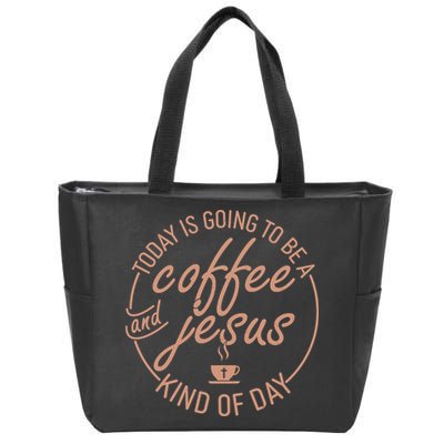 Today Is Going To Be A Coffee And Jesus Kind Of Day Zip Tote Bag