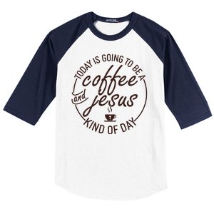 Today Is Going To Be A Coffee And Jesus Kind Of Day Baseball Sleeve Shirt