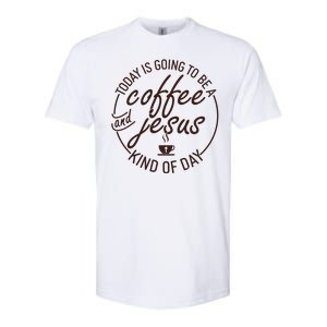 Today Is Going To Be A Coffee And Jesus Kind Of Day Softstyle CVC T-Shirt