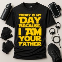 Today Is My Day Because I Am Your Father Performance Shirt