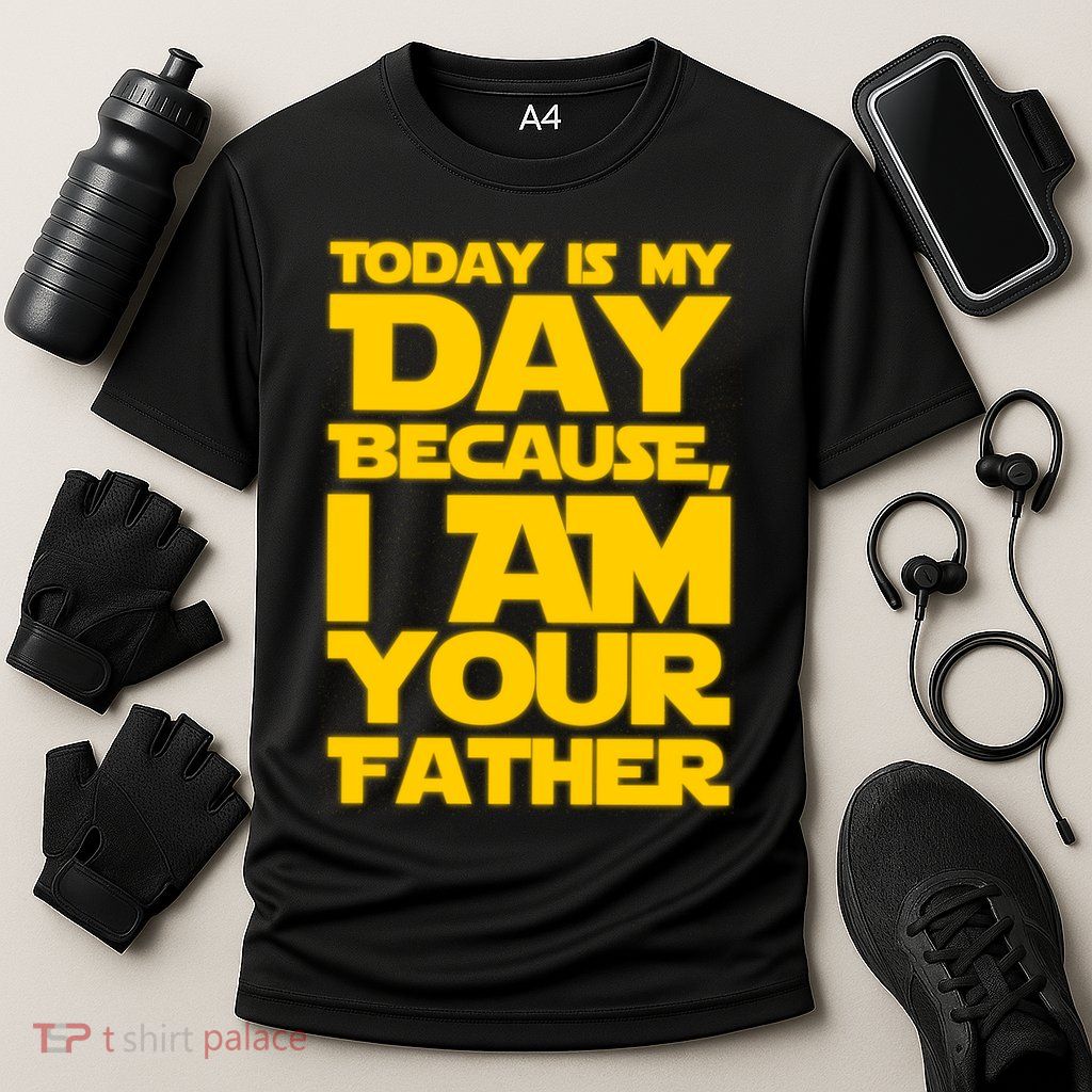 Today Is My Day Because I Am Your Father Performance Shirt