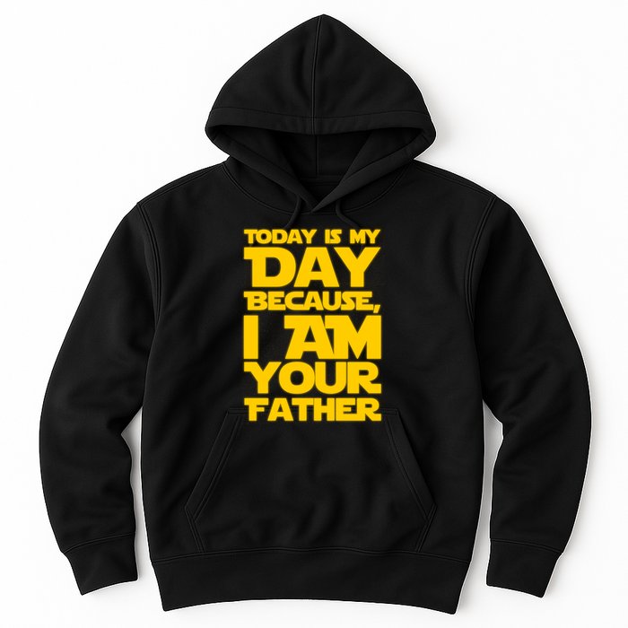 Today Is My Day Because I Am Your Father Hoodie