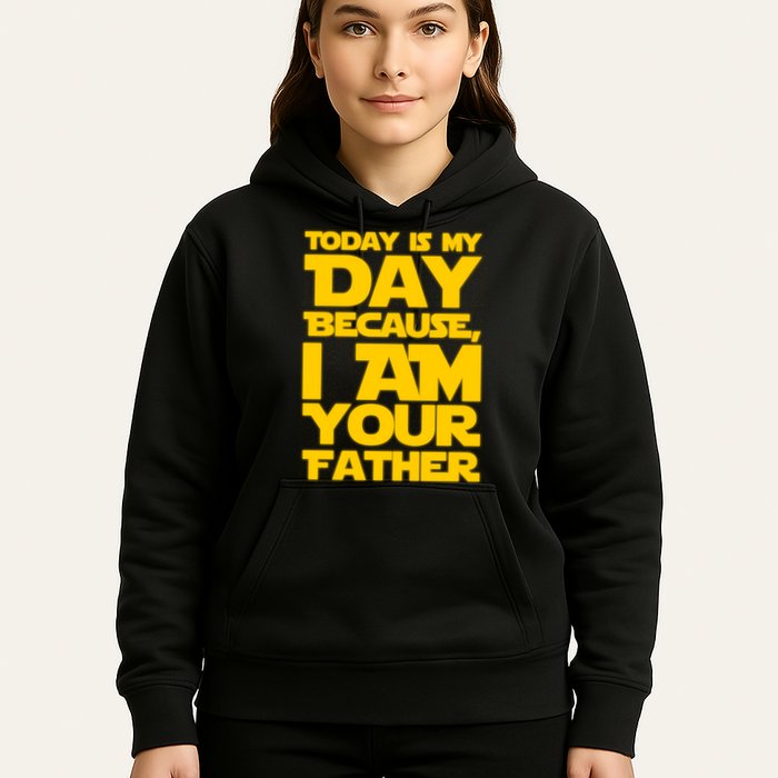 Today Is My Day Because I Am Your Father Hoodie