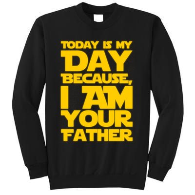 Today Is My Day Because I Am Your Father Sweatshirt