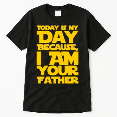 Today Is My Day Because I Am Your Father Tall T-Shirt