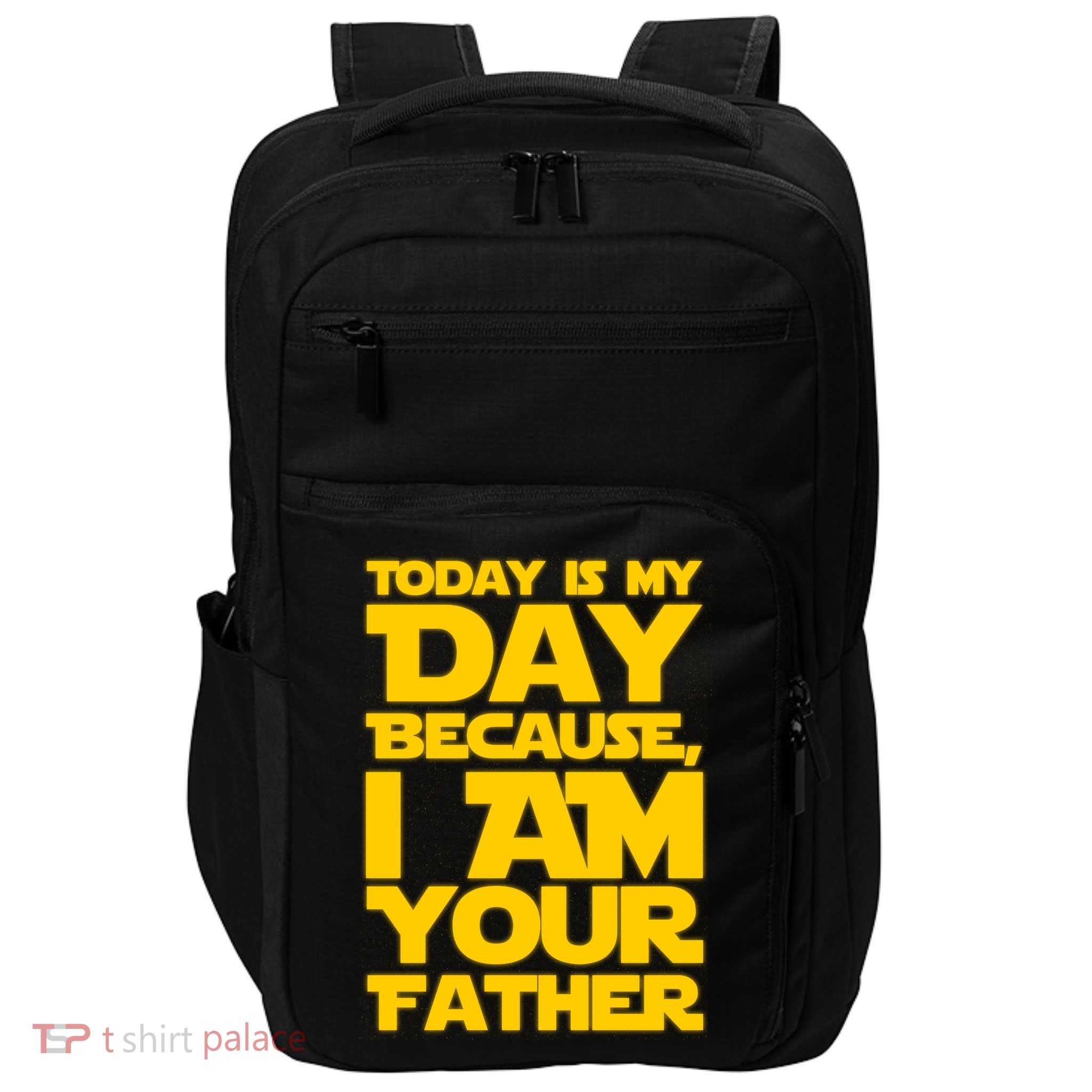 Today Is My Day Because I Am Your Father Impact Tech Backpack