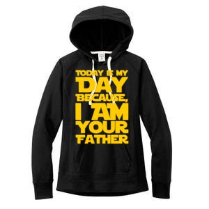 Today Is My Day Because I Am Your Father Women's Fleece Hoodie