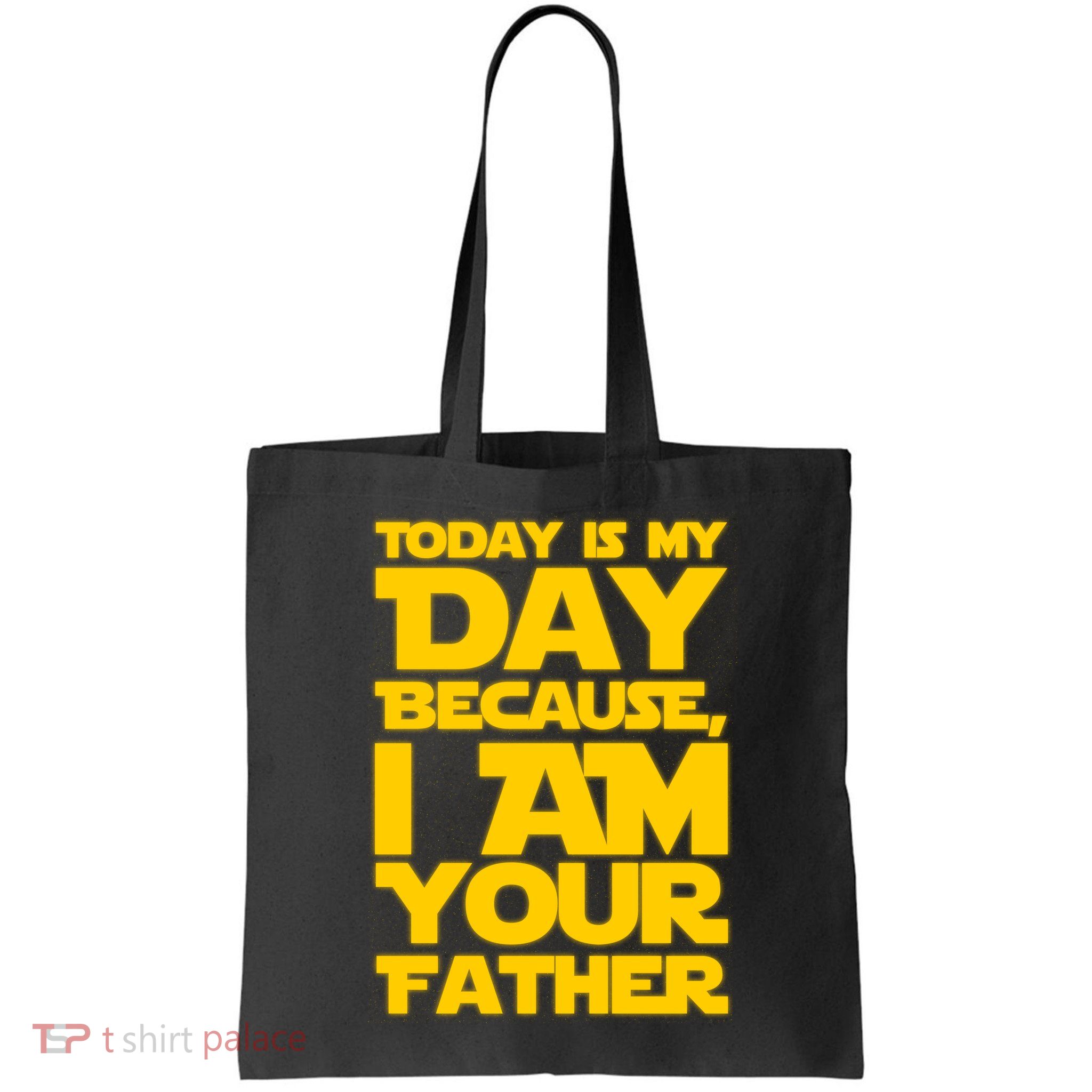 Today Is My Day Because I Am Your Father Bag