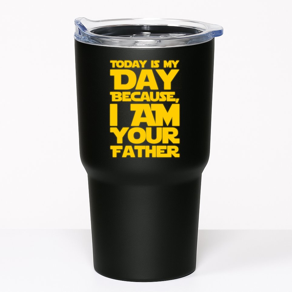 Today Is My Day Because I Am Your Father Tumbler