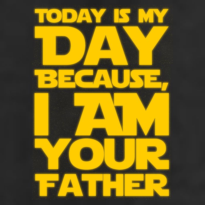 Today Is My Day Because I Am Your Father Hat