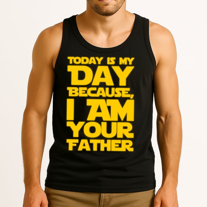 Today Is My Day Because I Am Your Father Tank Top