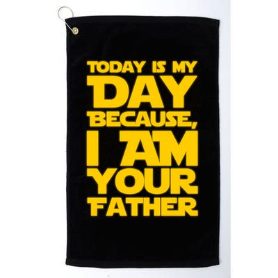Today Is My Day Because I Am Your Father Golf Towel