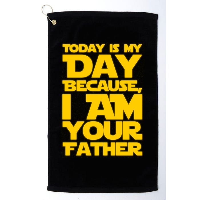 Today Is My Day Because I Am Your Father Golf Towel