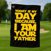 Today Is My Day Because I Am Your Father Golf Towel