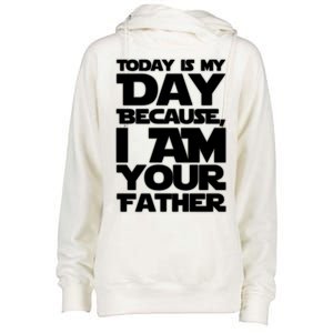 Today Is My Day Because I Am Your Father Womens Funnel Neck Pullover Hood