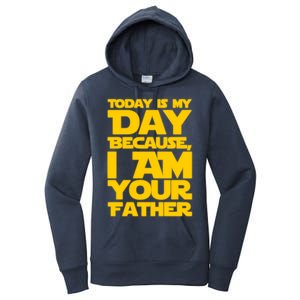 Today Is My Day Because I Am Your Father Women's Pullover Hoodie