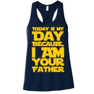 Today Is My Day Because I Am Your Father Women's Racerback Tank